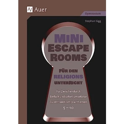Abbildung von Mini Escape Rooms Für den Religionsunterricht: Zwischendurch. Einfach und sofort umsetzbar. Zu zentralen Lehrplanthemen. 5 10 (5. bis 10. Klasse) (Escape Sekundarstufe)