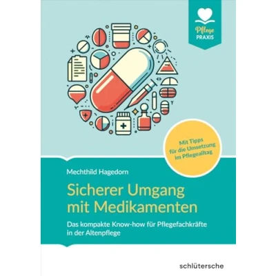 Abbildung von Sicherer Umgang mit Medikamenten: Das kompakte Know how für Pflegefachkräfte in der Altenpflege. Plus an Sicherheit den pflegerischen Alltag
