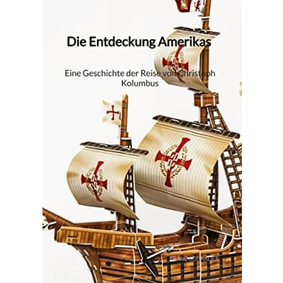 Abbildung von Die Entdeckung Amerikas Eine Geschichte der Reise von Christoph Kolumbus