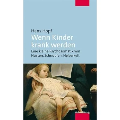 Abbildung von Wenn Kinder krank werden. Eine kleine Psychosomatik von Husten, Schnupfen, Heiserkeit