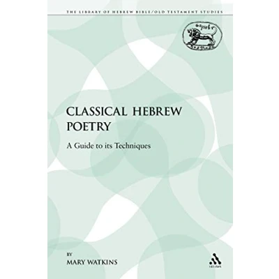 Abbildung von Classical Hebrew Poetry: A Guide to its Techniques (The Library of Bible/Old Testament Studies: Journal for the Study Old Supplement, 26, Band 26)