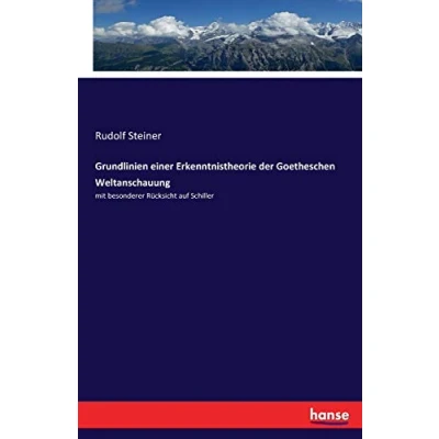 Abbildung von Grundlinien einer Erkenntnistheorie der Goetheschen Weltanschauung: mit besonderer Rücksicht auf Schiller