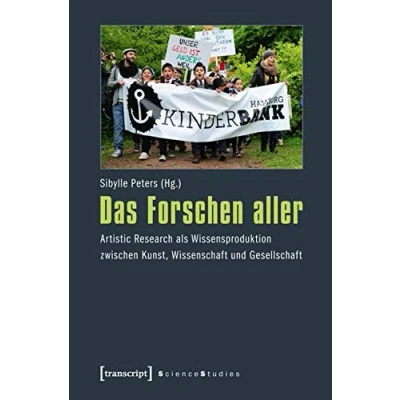 Abbildung von Das Forschen aller. Artistic Research als Wissensproduktion zwischen Kunst, Wissenschaft und Gesellschaft (Science Studies)