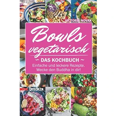 Abbildung von Bowls vegetarisch: Das Kochbuch. Einfache und leckere Rezepte. Wecke den Buddha in dir! (Quickie, Band 5)