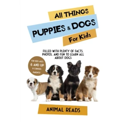 Abbildung von all Things Puppies &amp; Dogs For Kids: Filled With Facts, Photos, and Fun to Learn About