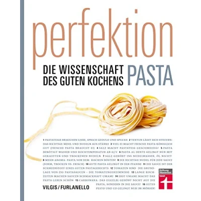 Abbildung von Perfektion Pasta: Fachwissen zur Herstellung und Zubereitung Nudelsorten, Soßen, Aromen Wissenschaftlich belegt 80 Rezepte Einfache Zubereitung: Die Wissenschaft des guten Kochens