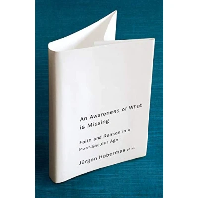 Abbildung von An Awareness of What is Missing: Faith and Reason in a Post Secular Age