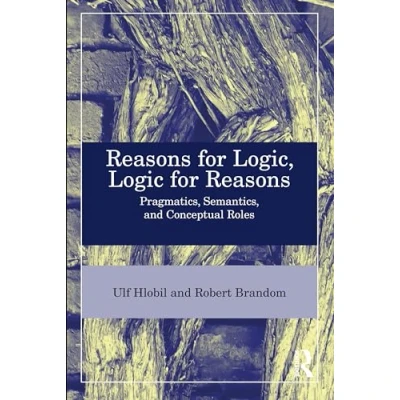 Abbildung von Reasons for Logic, Logic Reasons: Pragmatics, Semantics, and Conceptual Roles