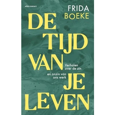 Abbildung von de tijd van je leven: verhalen over zin en onzin ons werk