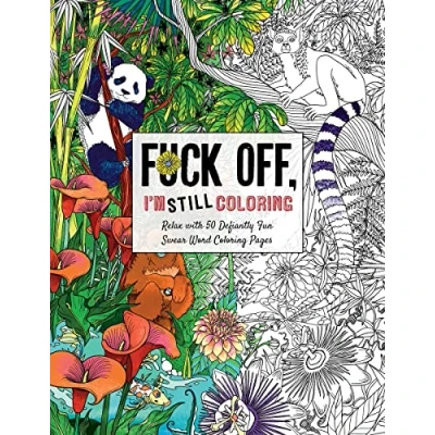 Abbildung von Fuck Off, I&#039;m Still Coloring: Relax with 50 Defiantly Fun Swear Word Coloring Pages (Fuck Off Coloring)