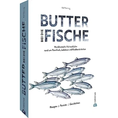 Abbildung von Fisch Kochbuch Butter bei die Fische!: Norddeutsche Heimatküche. Pannfisch, Labskaus, Krabbenbrötchen &amp; Co. Regionale Rezepte. Porträts. Geschichten.