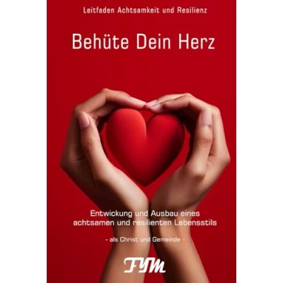 Abbildung von Behüte Dein Herz: Leitfaden Achtsamkeit und Resilienz