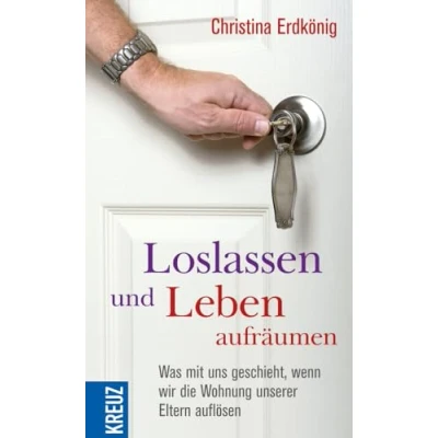 Abbildung von Loslassen und Leben aufräumen: Was mit uns geschieht, wenn wir die Wohnung unserer Eltern auflösen