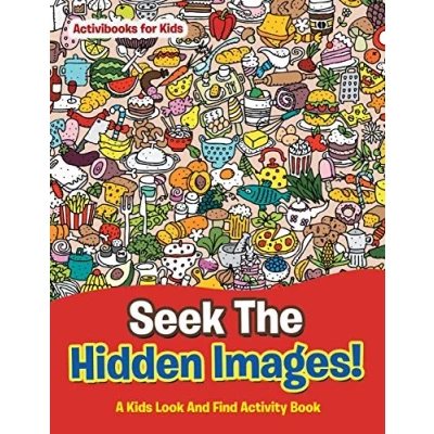 Abbildung von Seek The Hidden Images! A Kids Look And Find Activity Book