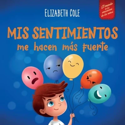 Abbildung von Mis sentimientos me hacen más fuerte: Libro para niños sobre los que enseña a identificar y expresar las grandes emociones (ira, ... de 3 8 años (World of Kids Emotions)