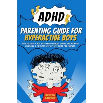 Abbildung von ADHD Parenting Guide for Hyperactive Boys: How to Raise A Boy with Without Stress and Negative Emotions. Complete Step by Parents.