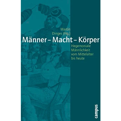 Abbildung von Männer Macht Körper: Hegemoniale Männlichkeiten vom Mittelalter bis heute (Geschichte und Geschlechter, 49)