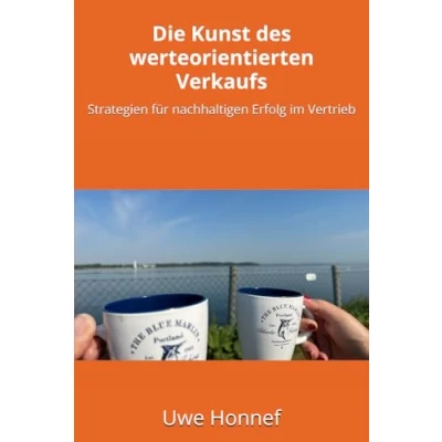 Abbildung von Die Kunst des werteorientierten Verkaufs: Strategien für nachhaltigen Erfolg im Vertrieb