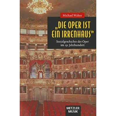 Abbildung von &quot;Die Oper ist ein Irrenhaus&quot;: Sozialgeschichte der im 19. Jahrhundert