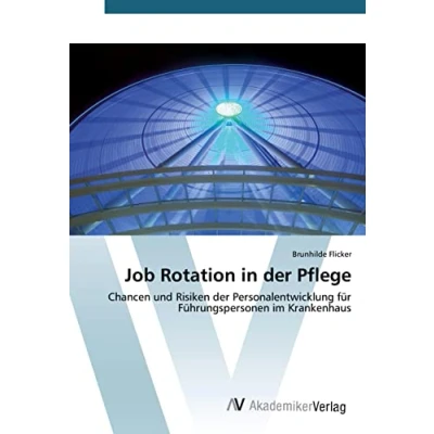 Abbildung von Job Rotation in der Pflege: Chancen und Risiken Personalentwicklung für Führungspersonen im Krankenhaus