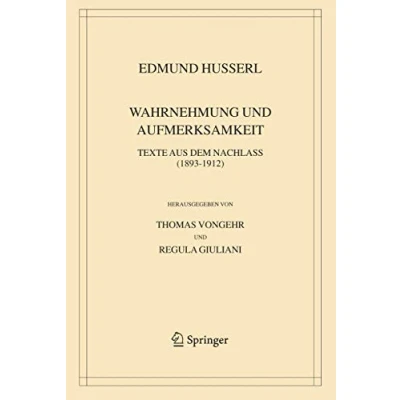Abbildung von Wahrnehmung und Aufmerksamkeit: Texte aus dem Nachlass (18931912) (Husserliana: Edmund Husserl Gesammelte Werke, 38, Band 38)