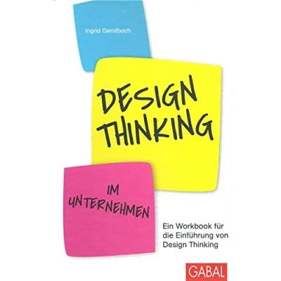 Abbildung von Design Thinking im Unternehmen: Ein Workbook für die Einführung von (Dein Business)