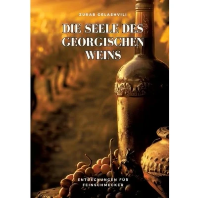 Abbildung von Die Seele des georgischen Weins: Entdeckungen für Feinschmecker
