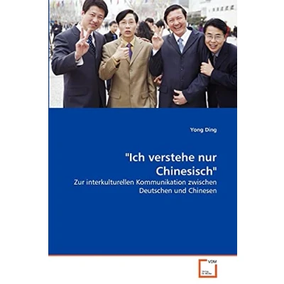 Abbildung von &quot;Ich verstehe nur Chinesisch&quot;: Zur interkulturellen Kommunikation zwischen Deutschen und Chinesen