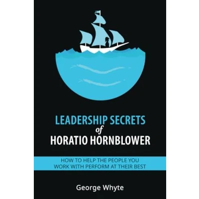 Abbildung von Leadership Secrets of Horatio Hornblower: How to help the people you work with perform at their best