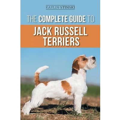 Abbildung von The Complete Guide to Jack Russell Terriers: Selecting, Preparing for, Raising, Training, Feeding, Exercising, Socializing, and Loving Your New Terrier Puppy
