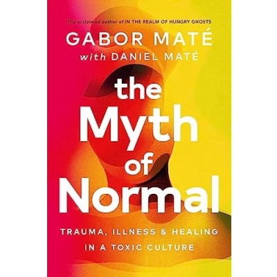 Abbildung von The Myth of Normal: Trauma, Illness &amp; Healing in a Toxic Culture (Vermilion)