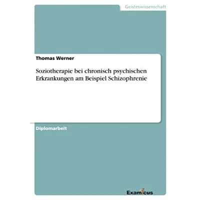 Abbildung von Soziotherapie bei chronisch psychischen Erkrankungen am Beispiel Schizophrenie: Diplomarbeit