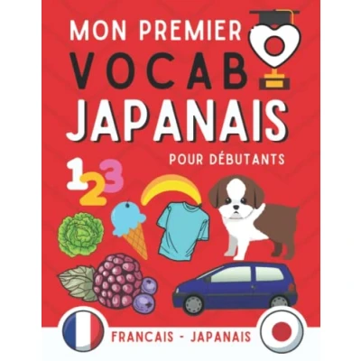 Abbildung von Mon premier vocabulaire japonais: Apprentissage du japonais pour les débutants, livre adultes et enfants, apprendre avec des ... qui facilitent la mémorisation