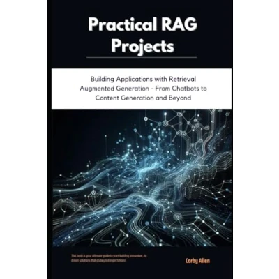 Abbildung von Practical RAG Projects: Building Applications with Retrieval Augmented Generation From Chatbots to Content and Beyond