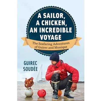 Abbildung von A Sailor, Chicken, An Incredible Voyage: The Seafaring Adventures of Guirec and Monique