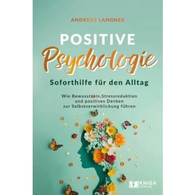 Abbildung von Positive Psychologie Soforthilfe für den Alltag. Wie Bewusstsein, Stressreduktion und positives Denken zur Selbstverwirklichung führen
