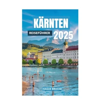Abbildung von KÄRNTEN REISEFÜHRER 2025: Entdecken Sie Österreichs Alpenparadies, von Seen bis zu Gipfeln, wo Natur, Kultur und Geschichte aufeinandertreffen
