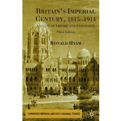 Abbildung von Britain&#039;s Imperial Century, 1815 1914: A Study of Empire and Expansion (Cambridge Post Colonial Studies)