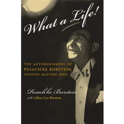 Abbildung von What a Life!: The Voice of Pesach&#039;ke Burstein, Yiddish Matinee Idol