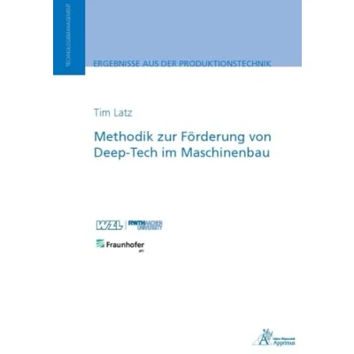 Abbildung von Methodik zur Förderung von Deep Tech im Maschinenbau (Ergebnisse aus der Produktionstechnik)