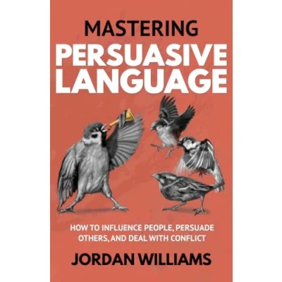 Abbildung von Mastering Persuasive Language: How to Influence People, Persuade Others, and Deal With Conflict (Mastering Oneself)