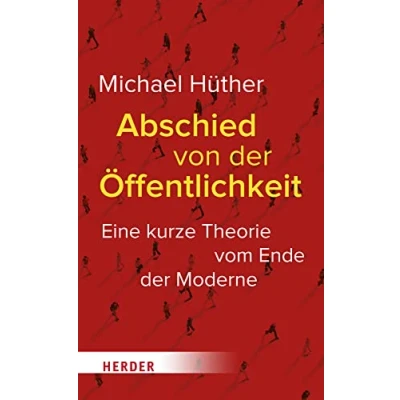 Abbildung von Abschied von der Öffentlichkeit: Eine kurze Theorie vom Ende Moderne