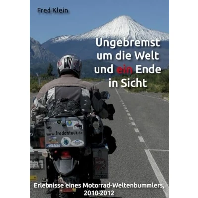 Abbildung von Ungebremst um die Welt und ein Ende in Sicht: Erlebnisse eines Motorrad Weltenbummlers, 2010 2012
