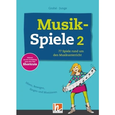 Abbildung von Musikspiele 2: 77 Spiele rund um den Musikunterricht. Hören, Bewegen, Singen und Musizieren: ... der Fortbildung unter dem Titel Shortcuts.
