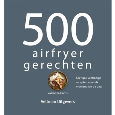 Abbildung von 500 airfryer gerechten: heerlijke veelzijdige recepten voor elk moment van de dag