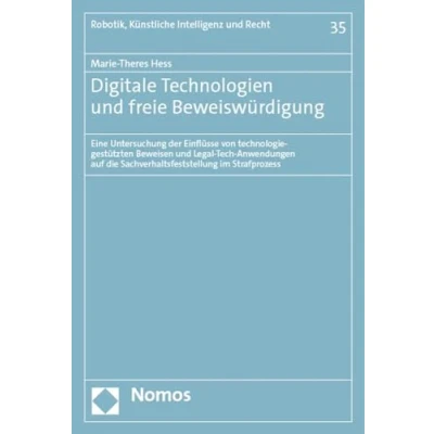 Abbildung von Digitale Technologien und freie Beweiswürdigung: Eine Untersuchung der Einflüsse von technologiegestützten Beweisen Legal Tech Anwendungen auf die ... (Robotik, Künstliche Intelligenz Recht)