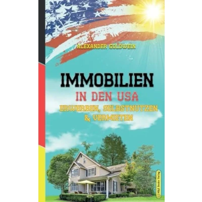 Abbildung von Immobilien in den USA: Erwerben, Selbstnutzen &amp; Vermieten (Goldwein Finanzratgeber)