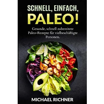 Abbildung von Schnell, einfach, Paleo! Gesunde, schnell zubereitete Paleo Rezepte für vielbeschäftigte Personen.