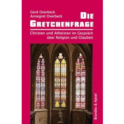 Abbildung von Die Gretchenfrage: Christen und Atheisten im Gespräch über Religion Glauben