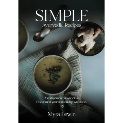 Abbildung von Simple Ayurvedic Recipes: A companion cookbook to freedom in your relationship with food